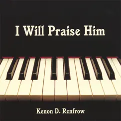 I Will Praise Him by Kenon D. Renfrow album reviews, ratings, credits