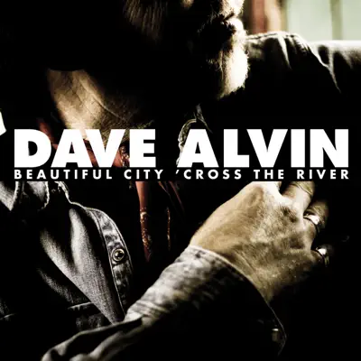 Beautiful City 'Cross the River - Single - Dave Alvin