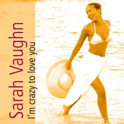 I'm Crazy to Love You - Sarah Vaughan I'm Crazy to Love You - Sarah Vaughan