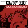 Cowboy Bebop (Original Soundtrack) album lyrics, reviews, download