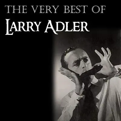 The Very Best Of Larry Adler - Larry Adler