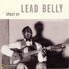 Shout On: Lead Belly Legacy, Vol. 3