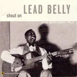 Shout On: Lead Belly Legacy, Vol. 3 - Lead Belly