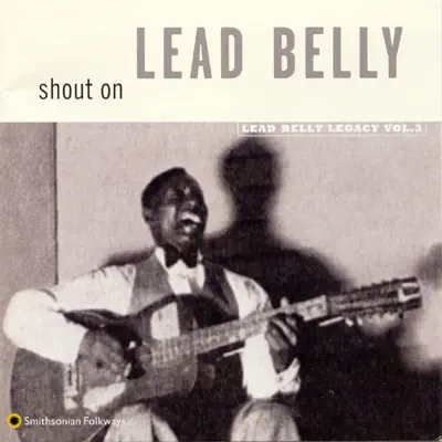 Shout On: Lead Belly Legacy, Vol. 3 - Lead Belly