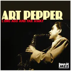 Art Pepper: Long Ago And Far Away - Art Pepper Art Pepper: Long Ago And Far Away - Art Pepper