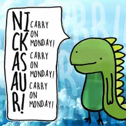 Carry on Monday! - nickasaur!