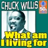 Chuck Willis - What Am I Living For
