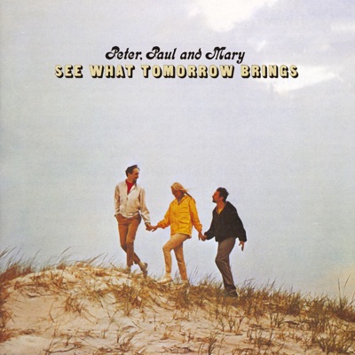 See What Tomorrow Brings - Peter Paul and Mary