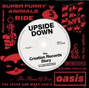 Upside Down: The Creation Records Story (Music from and Inspired By the Original Motion Picture)