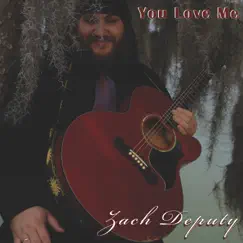 You Love Me - Single by Zach Deputy album reviews, ratings, credits