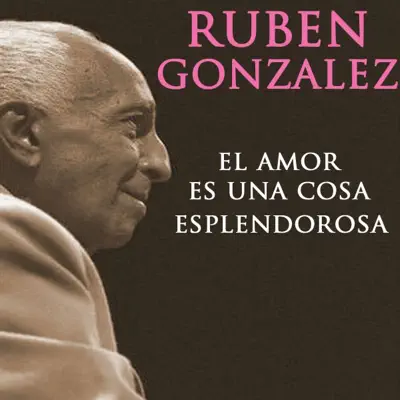 El Amor Es Una Cosa Esplendorosa - Ruben Gonzalez