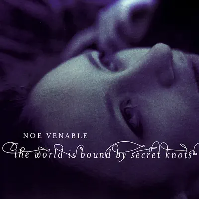 The World Is Bound By Secret Knots - Noe Venable The World Is Bound By Secret Knots - Noe Venable
