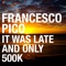 It Was Late and Only 100k - Francesco Pico lyrics