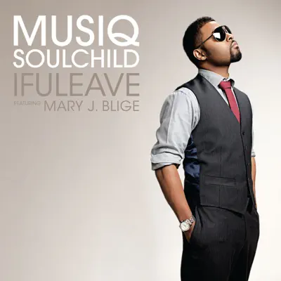 Ifuleave (feat. Mary J. Blige) - Single - Musiq Soulchild