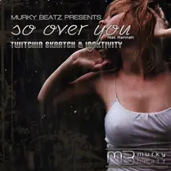So Over You (Twitchin Skratch Mix) Song Lyrics