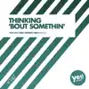 Stream & download Thinking 'Bout Somethin' - Single