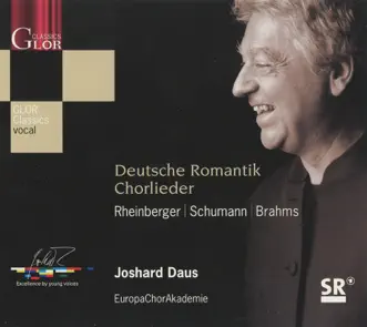 Deutsche Romantik Chorlieder by Joshard Daus, Europa Chor Akademie, Julio Fernandez, Stephanie Dasch, Jonathan Alder, Anne Alt & Thomas Heiss album reviews, ratings, credits