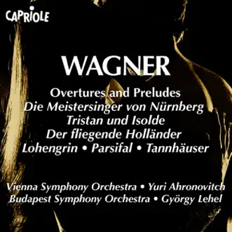 Wagner, R.: Overtures and Preludes by Vienna Philharmonic, Yuri Ahronovitch, Gyorgy Lehel & Budapest Symphony Orchestra album reviews, ratings, credits