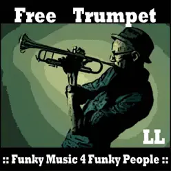 Free Trumpet (Funky music 4 Funky People) - Single - LL Free Trumpet (Funky music 4 Funky People) - Single - LL