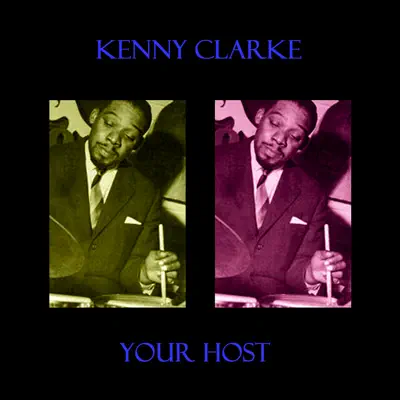 Your Host - Kenny Clarke Your Host - Kenny Clarke