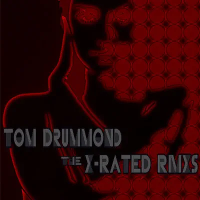X Rated Remixes - Single - Tom Drummond