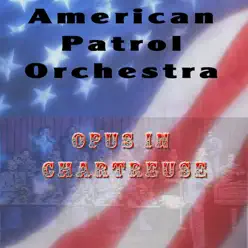 Opus In Chartreuse - Single - American Patrol Orchestra Opus In Chartreuse - Single - American Patrol Orchestra