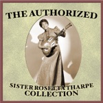 Sister Rosetta Tharpe - Up Above My Head, I Hear Music In the Air