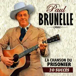 La Chanson Du Prisonnier (20 Succès) - Paul Brunelle