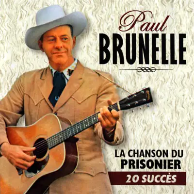 La Chanson Du Prisonnier (20 Succès) - Paul Brunelle