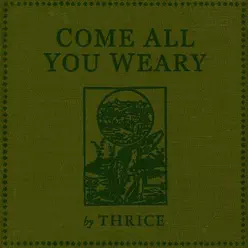 Come All You Weary - EP - Thrice Come All You Weary - EP - Thrice