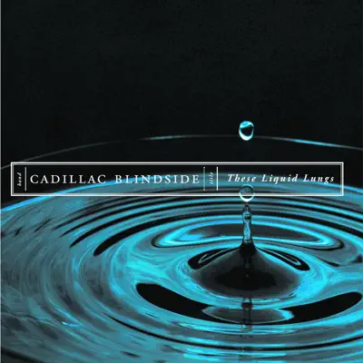 These Liquid Lungs - Cadillac Blindside