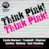 Think Pink! (Non-Stop Continuous DJ Mix for Treadmill, Walking, Stairclimber, Cycling & Elliptical) album lyrics, reviews, download