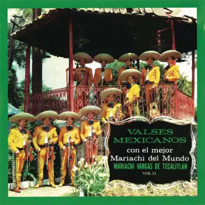 Valses Mexicanos Con El Mejor Mariachi del Mundo, Vol. II - Mariachi Vargas de Tecalitlán