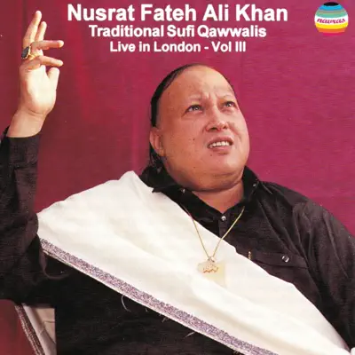 Traditional Sufi Qawwalis - Live In London, Vol. III - Nusrat Fateh Ali Khan