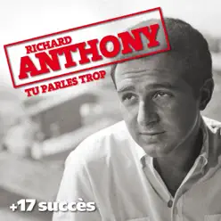 Tu parles trop + 17 succès de Richard Anthony (Chanson française) - Richard Anthony