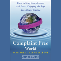 Will Bowen - A Complaint Free World (Unabridged) artwork