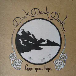 Love You, Bye - EP - Dark Dark Dark