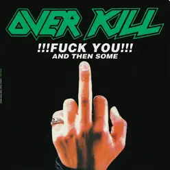 Fuck You and Then Some - Overkill