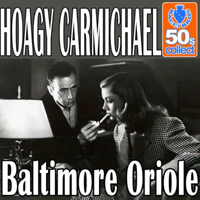 Baltimore Oriole (Remastered) - Single - Hoagy Carmichael