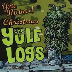 You Ruined Christmas by The Yule Logs album reviews, ratings, credits