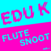 Flutesnoot (Daniel Haaksman Remix) - Edu K