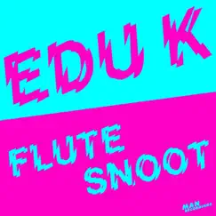 Flutesnoot (Remixes) - EP by Edu K album reviews, ratings, credits