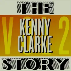 The Kenny Clarke Story, Vol. 2 - Kenny Clarke The Kenny Clarke Story, Vol. 2 - Kenny Clarke