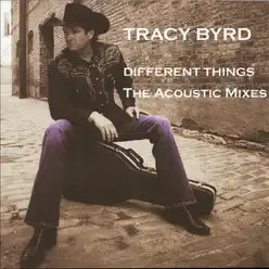 Different Things - The Acoustic Mixes - Tracy Byrd