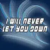 I Will Never Let You Down - Single album lyrics, reviews, download