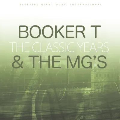 The Classic Years - Booker T. & The Mg's The Classic Years - Booker T. & The Mg's
