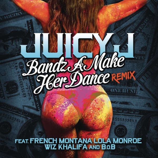 Bandz A Make Her Dance Remix (Clean Version) [feat. French Montana, Lola Monroe, Wiz Khalifa & B.o.B] - Single - Juicy J
