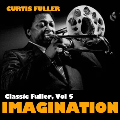 Classic Fuller, Vol. 5: Imagination - Curtis Fuller