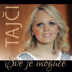 Sve Je Moguće - Single by Tajci album reviews, ratings, credits