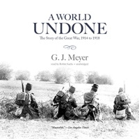 G. J. Meyer - A World Undone: The Story of the Great War, 1914 to 1918 (Unabridged) artwork